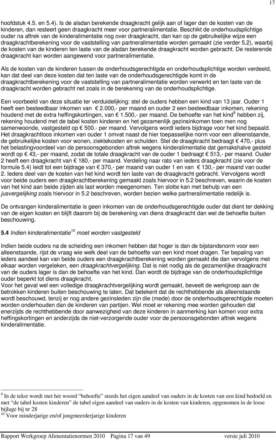 worden gemaakt (zie verder 5.2), waarbij de kosten van de kinderen ten laste van de alsdan berekende draagkracht worden gebracht.