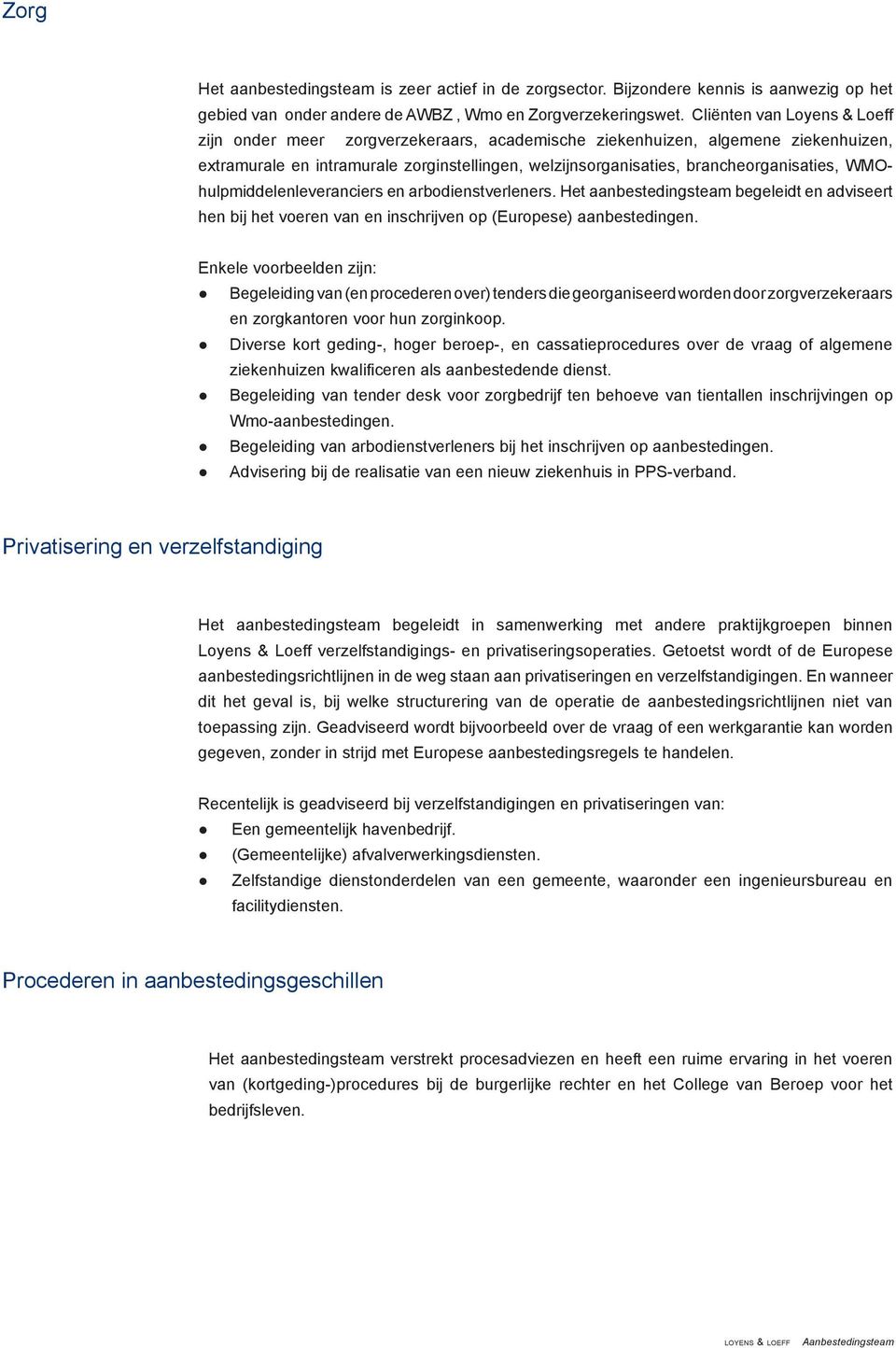 WMOhulpmiddelenleveranciers en arbodienstverleners. Het aanbestedingsteam begeleidt en adviseert hen bij het voeren van en inschrijven op (Europese) aanbestedingen.