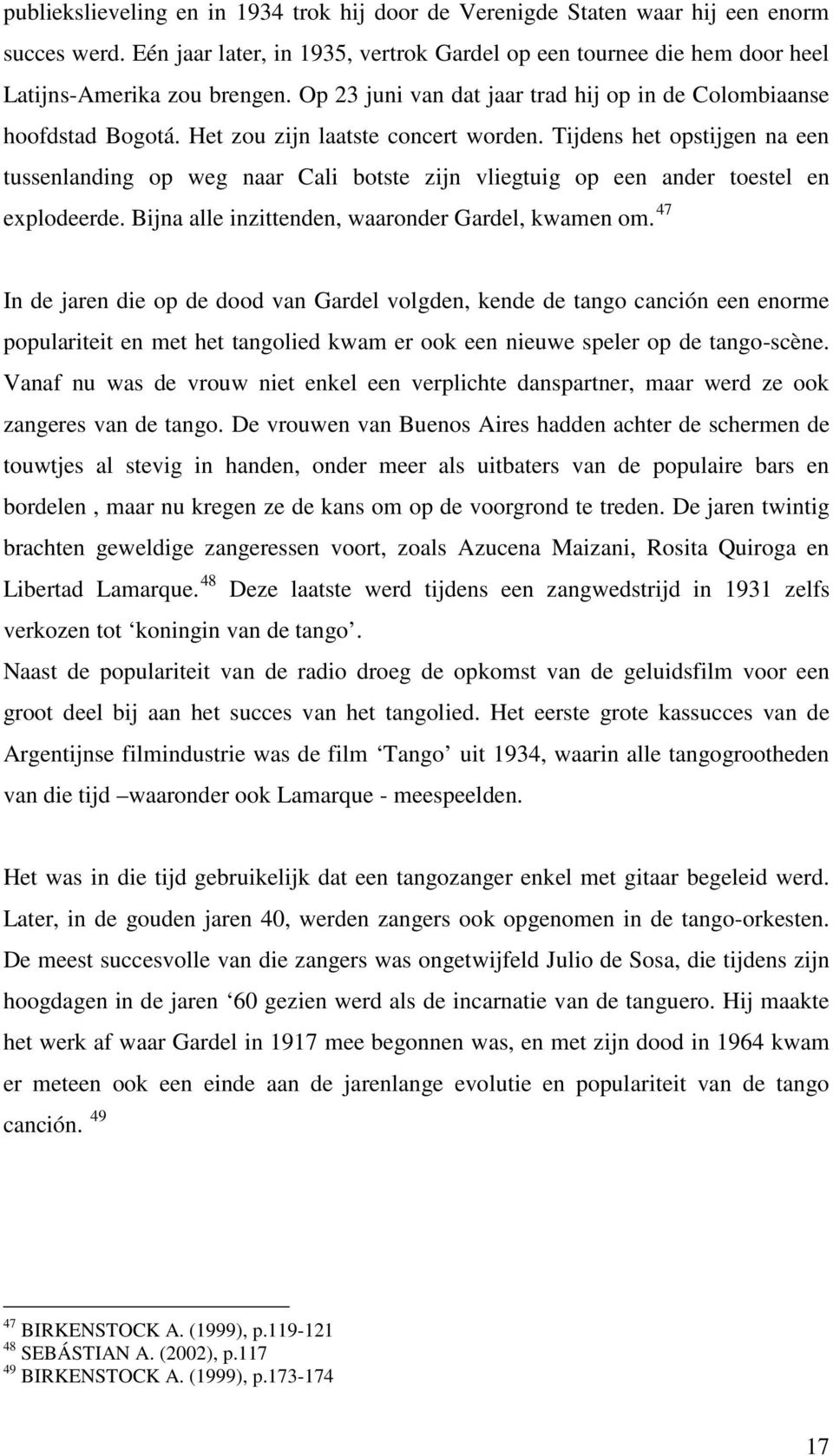 Tijdens het opstijgen na een tussenlanding op weg naar Cali botste zijn vliegtuig op een ander toestel en explodeerde. Bijna alle inzittenden, waaronder Gardel, kwamen om.