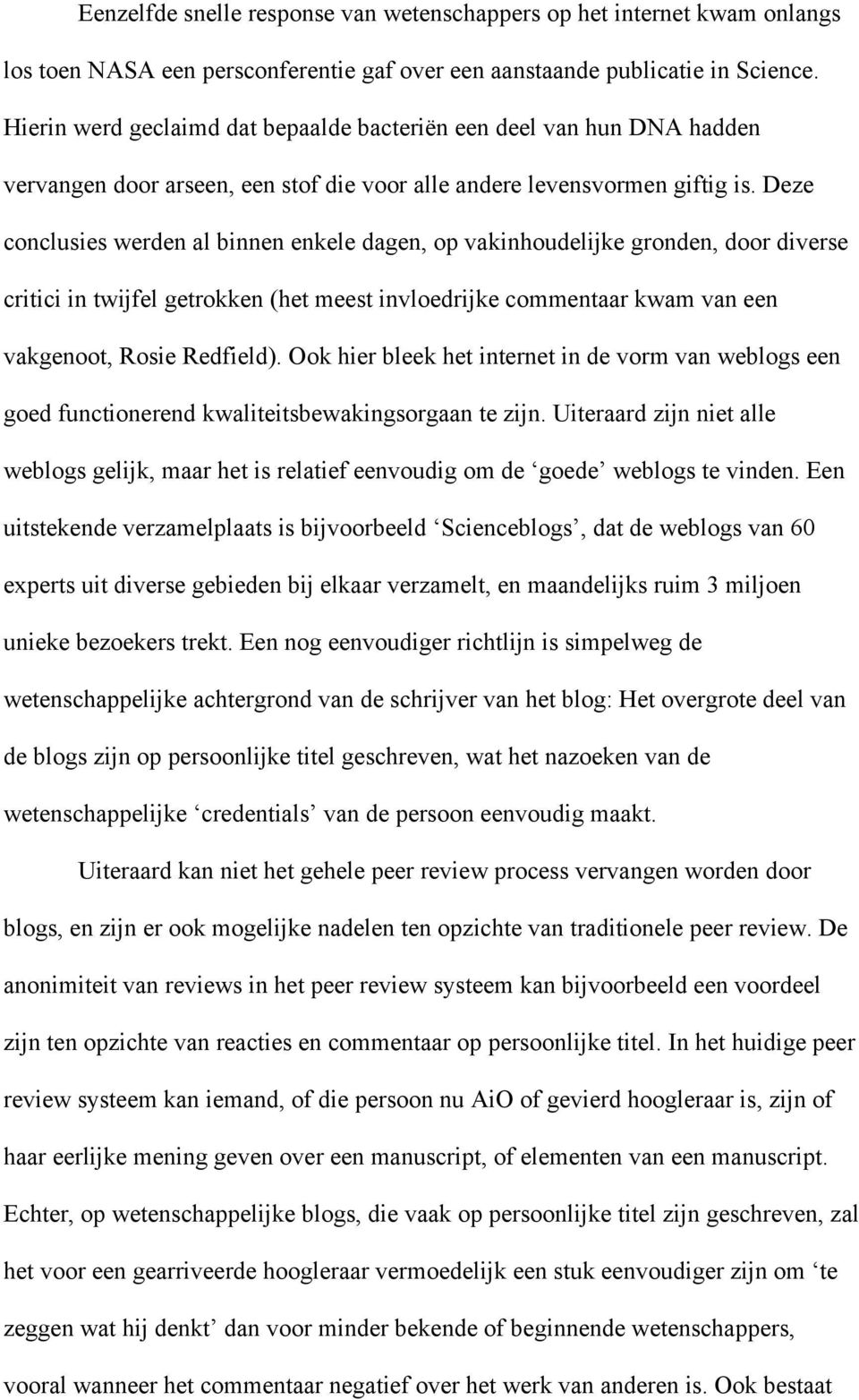 Deze conclusies werden al binnen enkele dagen, op vakinhoudelijke gronden, door diverse critici in twijfel getrokken (het meest invloedrijke commentaar kwam van een vakgenoot, Rosie Redfield).