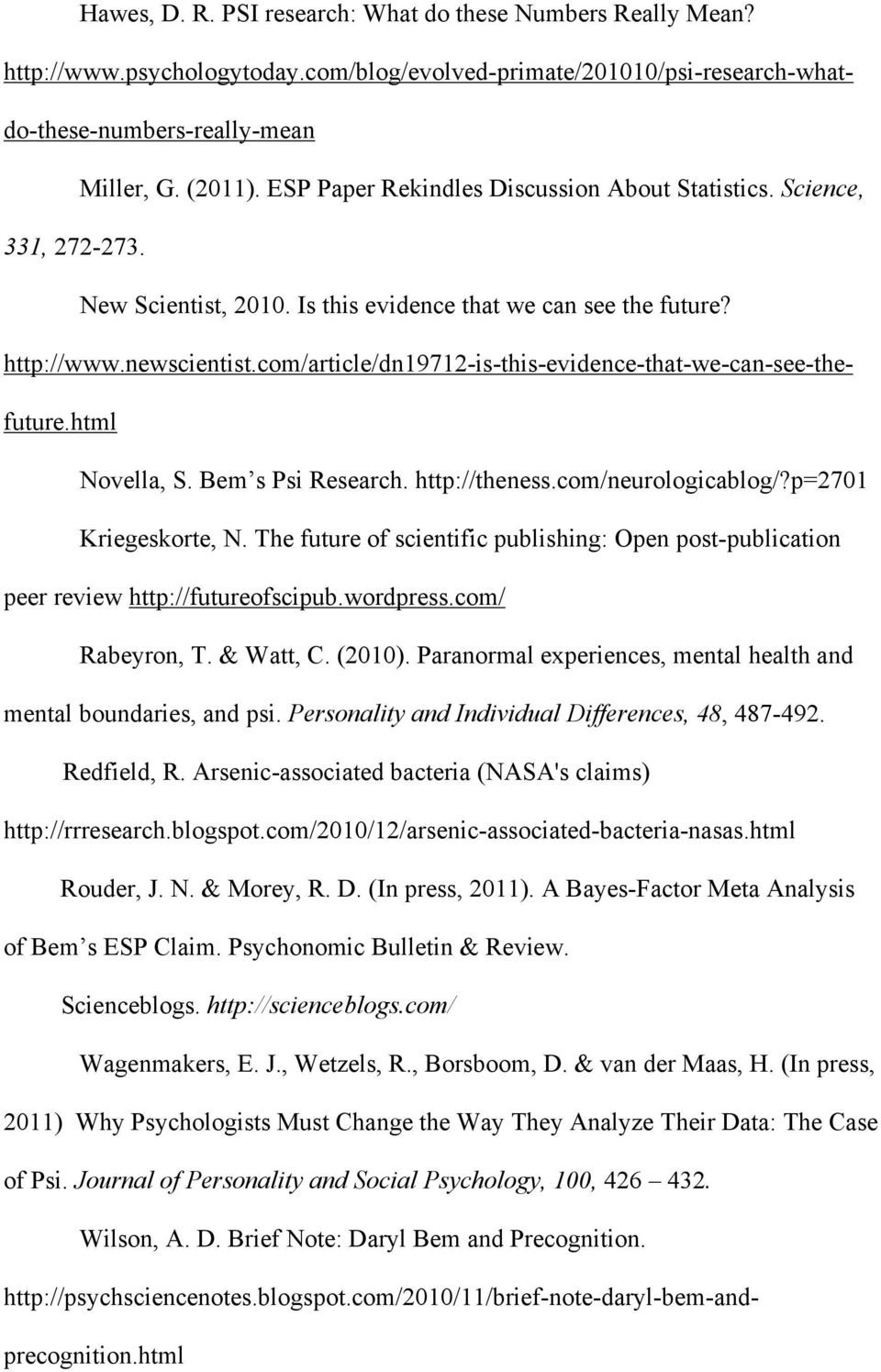 com/article/dn19712-is-this-evidence-that-we-can-see-thefuture.html Novella, S. Bem s Psi Research. http://theness.com/neurologicablog/?p=2701 Kriegeskorte, N.