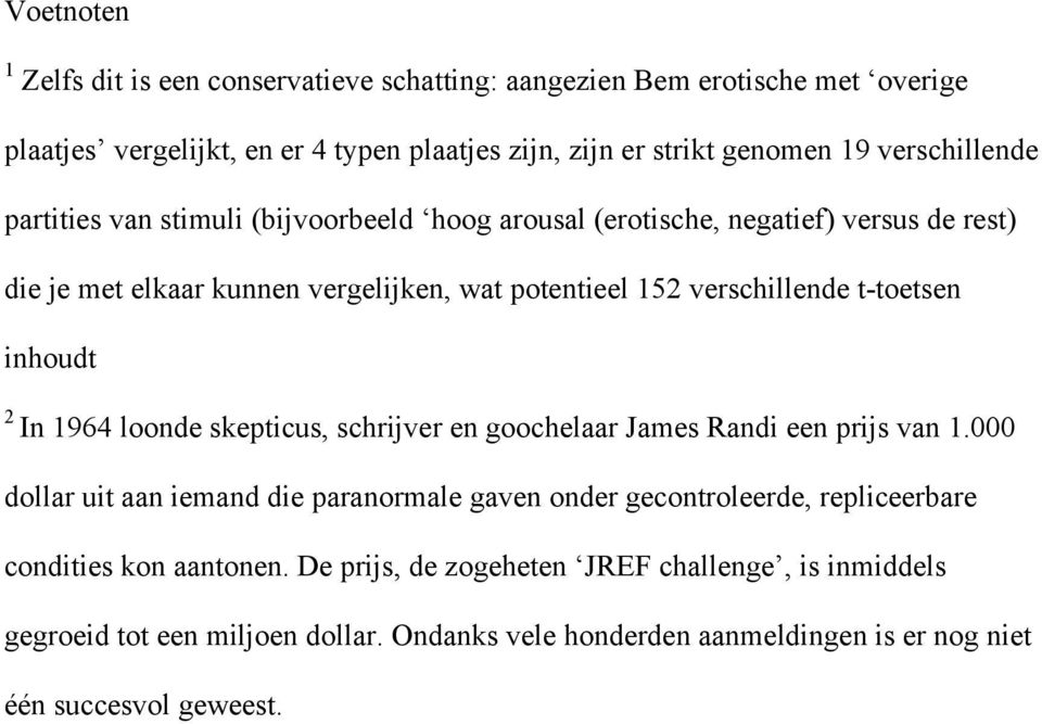 t-toetsen inhoudt 2 In 1964 loonde skepticus, schrijver en goochelaar James Randi een prijs van 1.