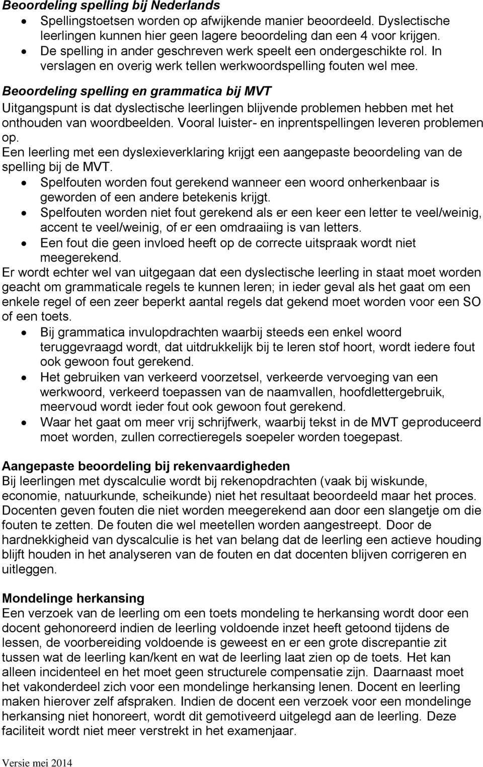 Beoordeling spelling en grammatica bij MVT Uitgangspunt is dat dyslectische leerlingen blijvende problemen hebben met het onthouden van woordbeelden.