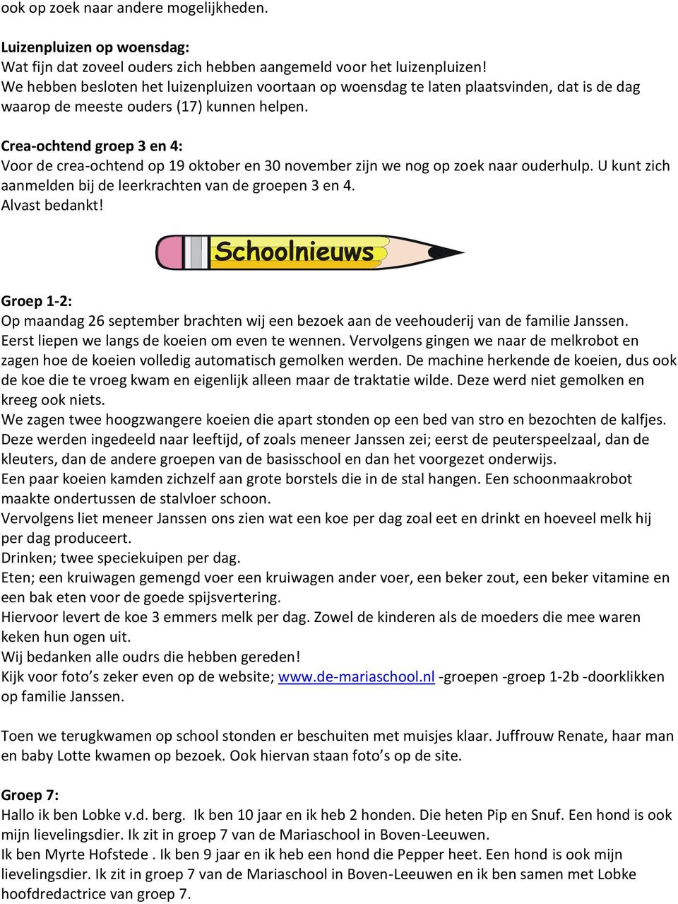 Crea-ochtend groep 3 en 4: Voor de crea-ochtend op 19 oktober en 30 november zijn we nog op zoek naar ouderhulp. U kunt zich aanmelden bij de leerkrachten van de groepen 3 en 4. Alvast bedankt!