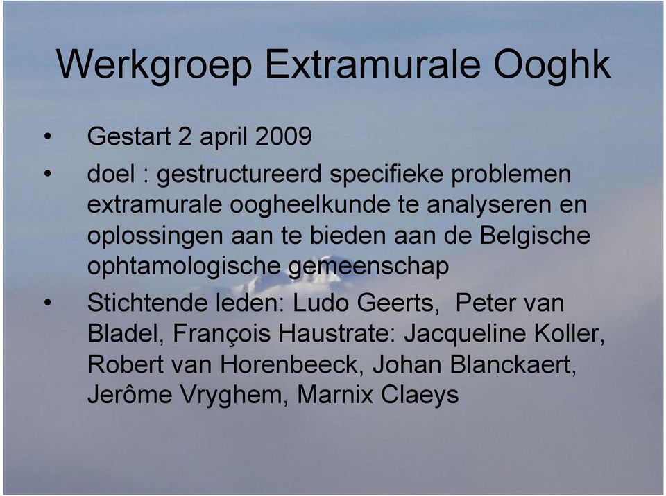 Belgische ophtamologische gemeenschap Stichtende leden: Ludo Geerts, Peter van Bladel,