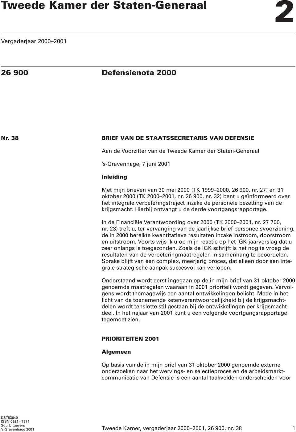 27) en 31 oktober 2000 (TK 2000 2001, nr. 26 900, nr. 32) bent u geïnformeerd over het integrale verbeteringstraject inzake de personele bezetting van de krijgsmacht.