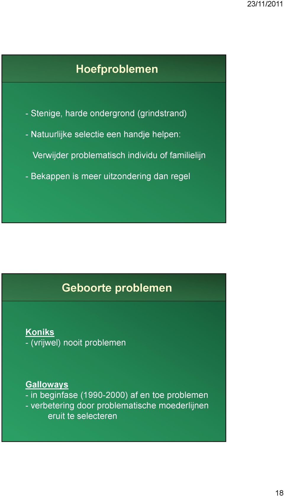 regel Geboorte problemen Koniks - (vrijwel) nooit problemen Galloways - in beginfase