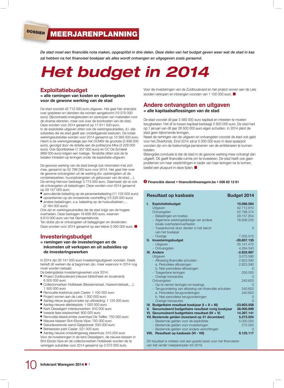 Het budget n 2014 Explotatebudget = alle ramngen van kosten en opbrengsten voor de gewone werkng van de stad De stad voorzet 42 712 000 euro utgaven.