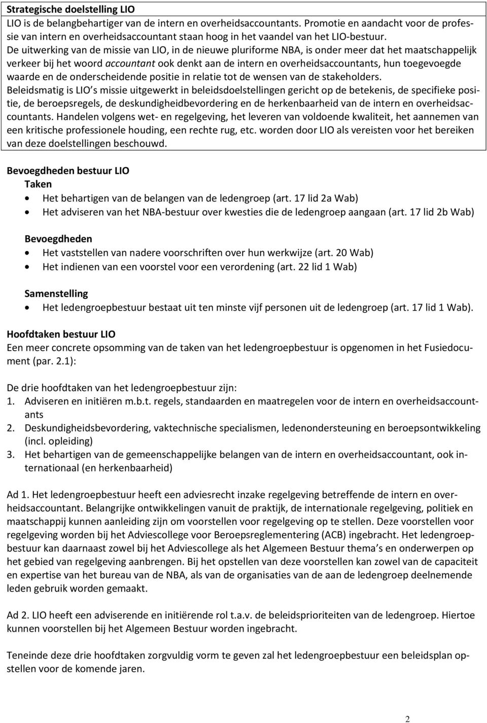 De uitwerking van de missie van LIO, in de nieuwe pluriforme NBA, is onder meer dat het maatschappelijk verkeer bij het woord accountant ook denkt aan de intern en overheidsaccountants, hun