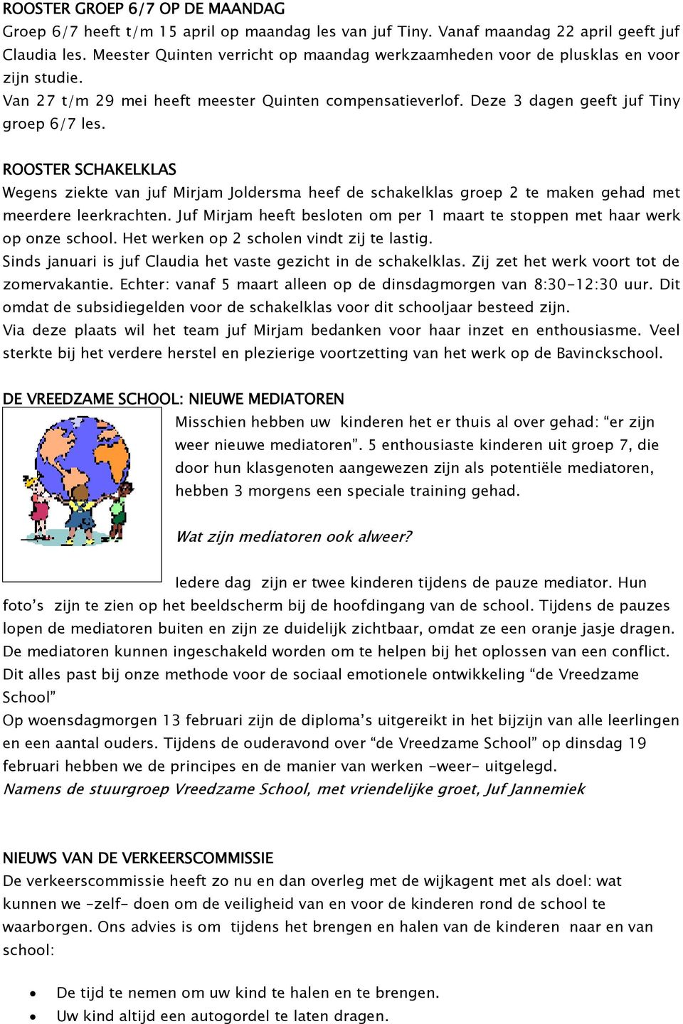 ROOSTER SCHAKELKLAS Wegens ziekte van juf Mirjam Joldersma heef de schakelklas groep 2 te maken gehad met meerdere leerkrachten.