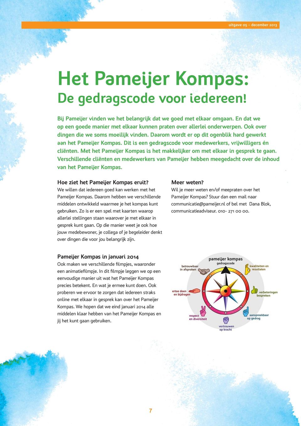 Dit is een gedragscode voor medewerkers, vrijwilligers én cliënten. Met het Pameijer Kompas is het makkelijker om met elkaar in gesprek te gaan.