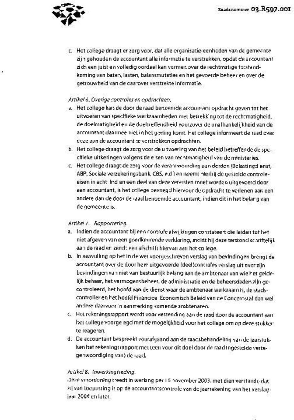 vormen over de rechtmatige totstandkoming van baten, lasten, balansmutaties en het gevoerde beheer en over de getrouwheid van de daarover verstrekte informatie. Artikel 6.