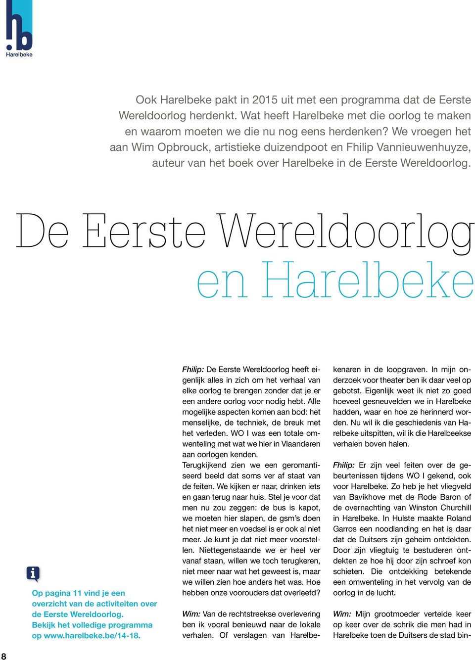 De Eerste Wereldoorlog en Harelbeke Op pagina 11 vind je een overzicht van de activiteiten over de Eerste Wereldoorlog. Bekijk het volledige programma op www.harelbeke.be/14-18.