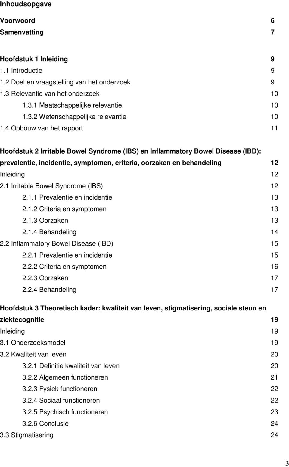 4 Opbouw van het rapport 11 Hoofdstuk 2 Irritable Bowel Syndrome (IBS) en Inflammatory Bowel Disease (IBD): prevalentie, incidentie, symptomen, criteria, oorzaken en behandeling 12 Inleiding 12 2.
