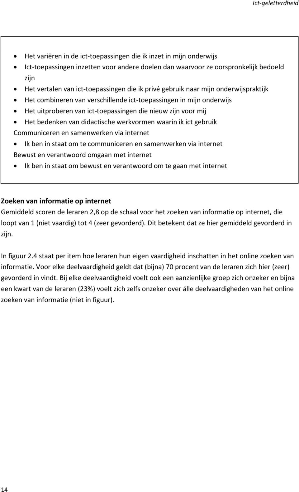 bedenken van didactische werkvormen waarin ik ict gebruik Communiceren en samenwerken via internet Ik ben in staat om te communiceren en samenwerken via internet Bewust en verantwoord omgaan met