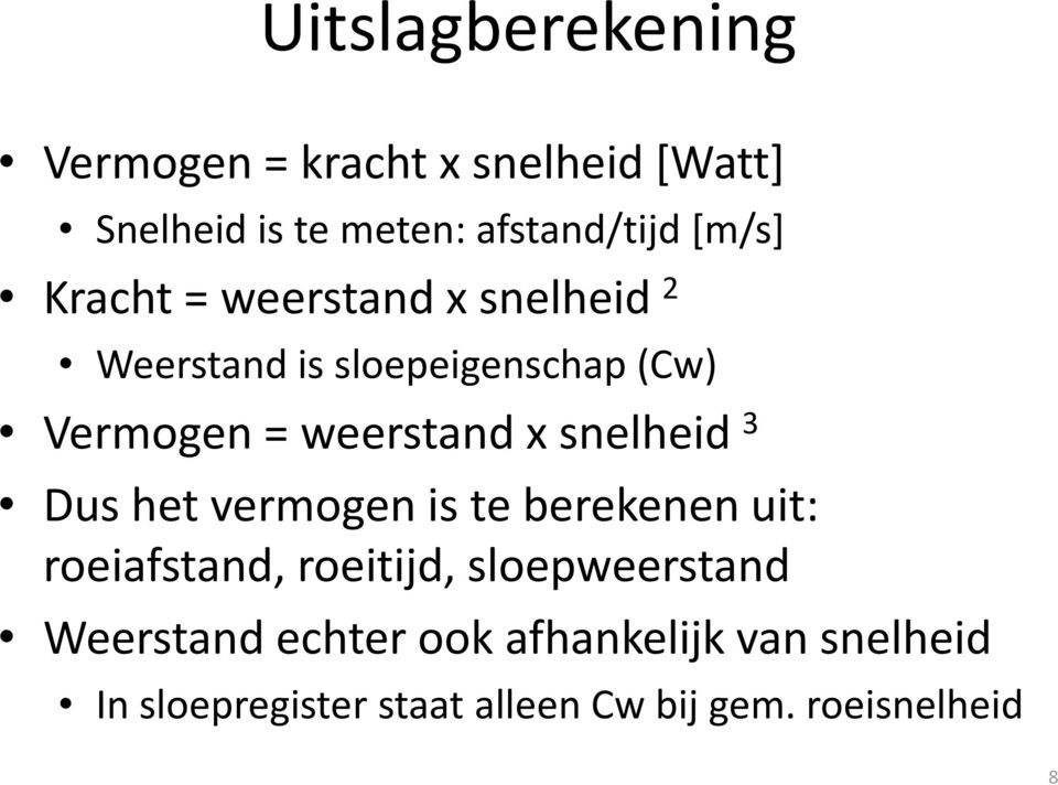 x snelheid 3 Dus het vermogen is te berekenen uit: roeiafstand, roeitijd, sloepweerstand