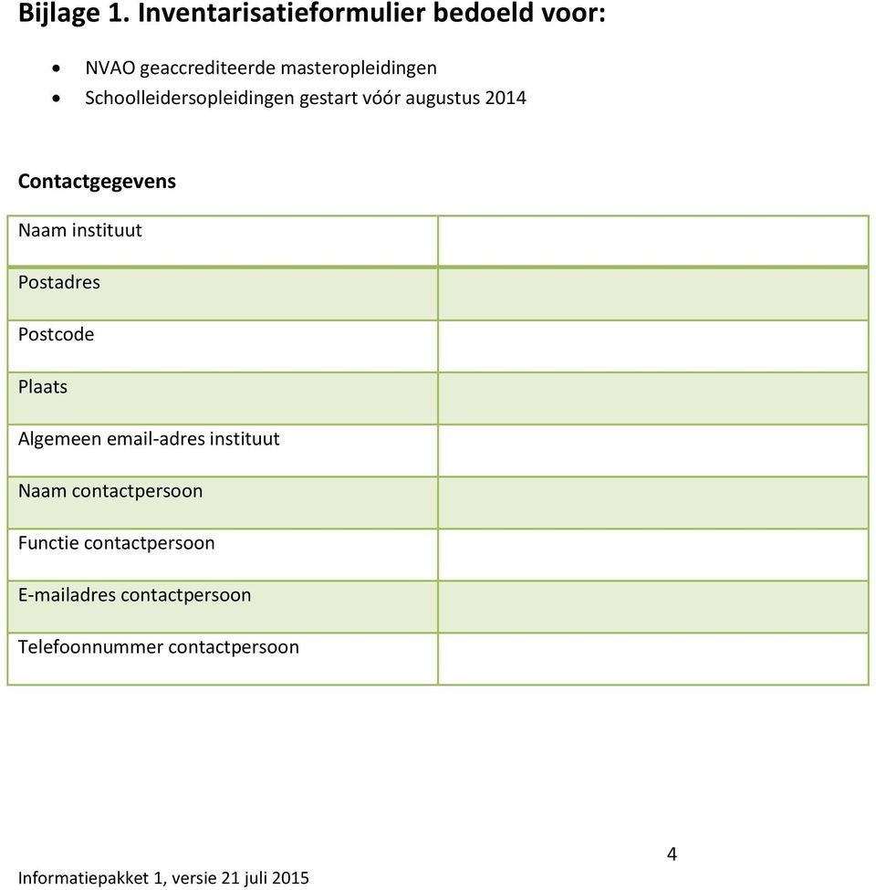 Schoolleidersopleidingen gestart vóór augustus 2014 Contactgegevens Naam instituut