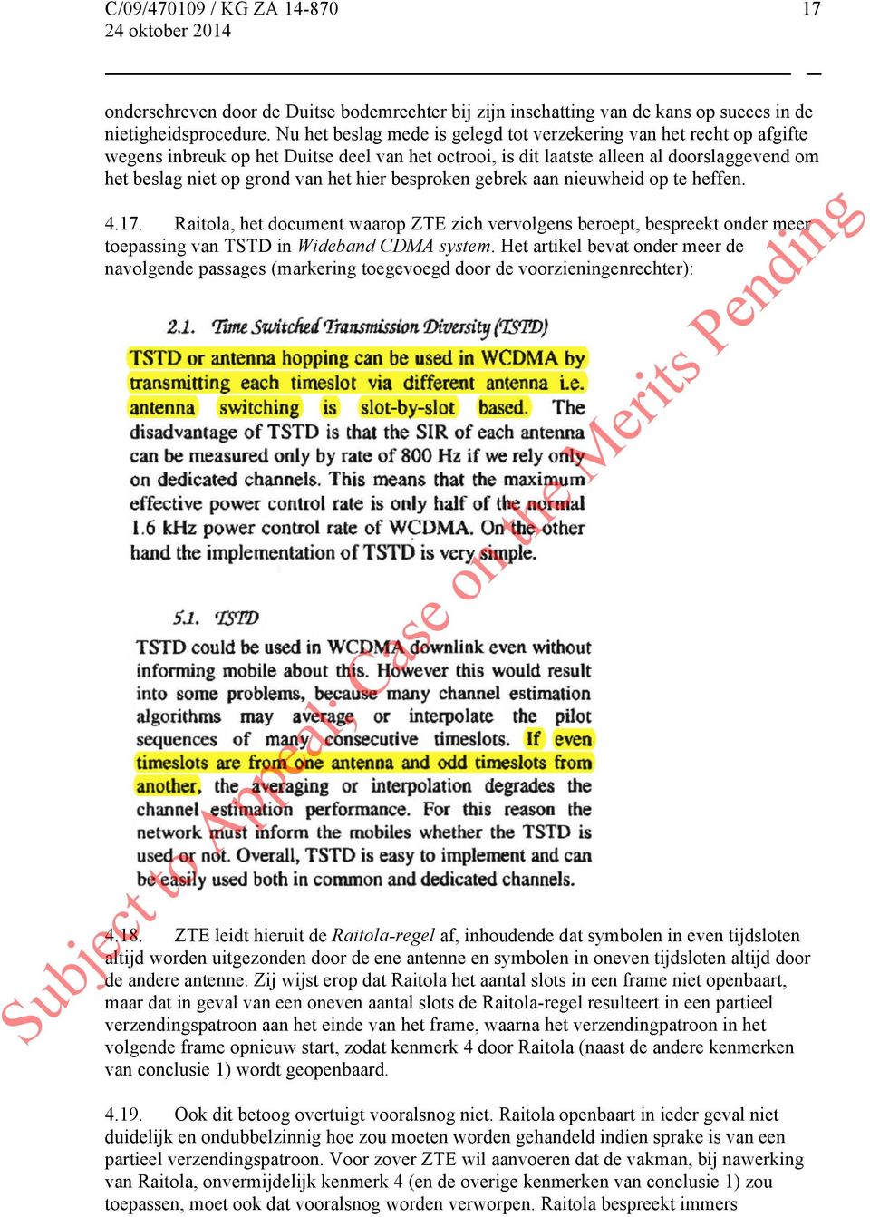 hier besproken gebrek aan nieuwheid op te heffen. 4.17. Raitola, het document waarop ZTE zich vervolgens beroept, bespreekt onder meer toepassing van TSTD in Wideband CDMA system.