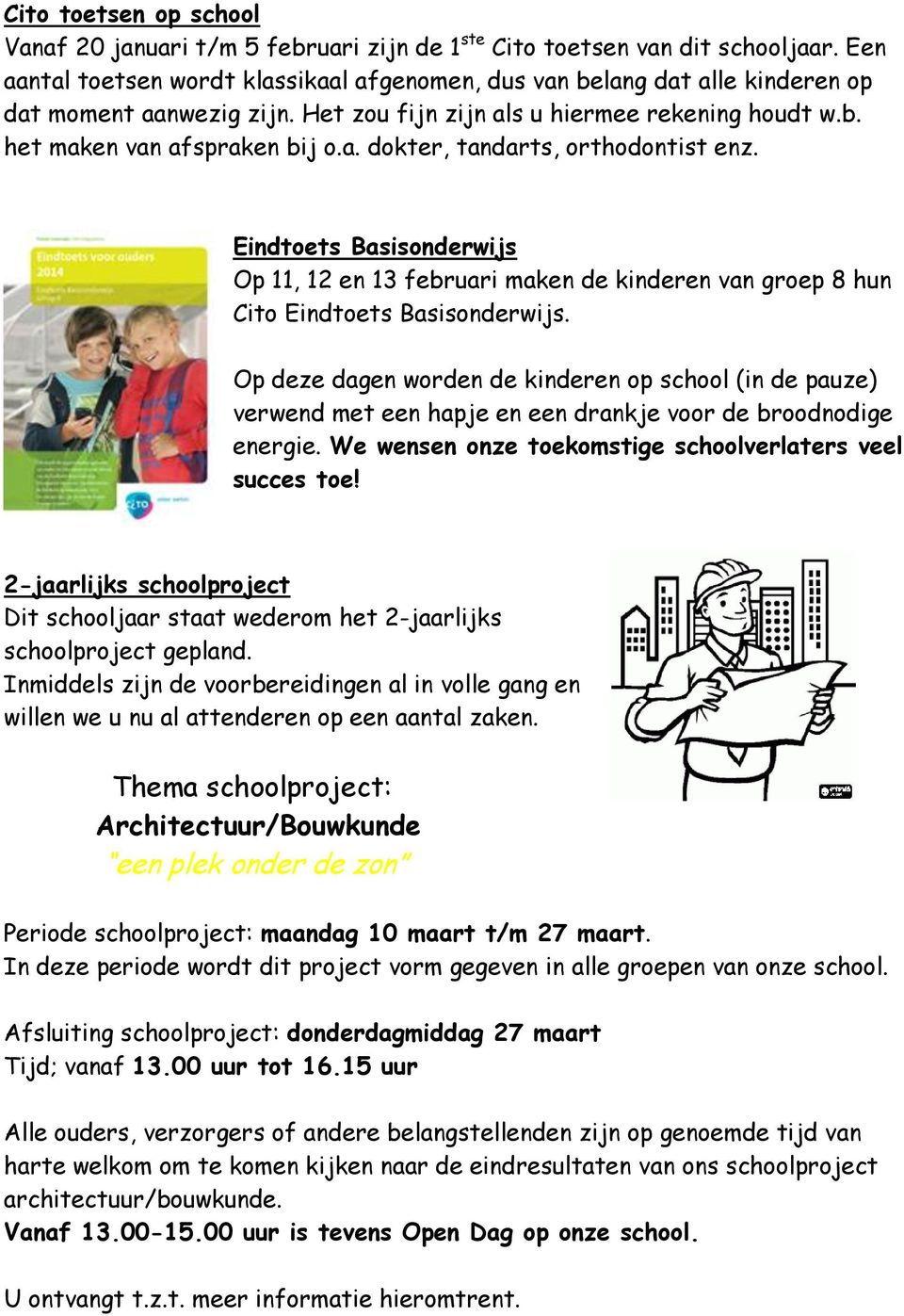 Eindtoets Basisonderwijs Op 11, 12 en 13 februari maken de kinderen van groep 8 hun Cito Eindtoets Basisonderwijs.