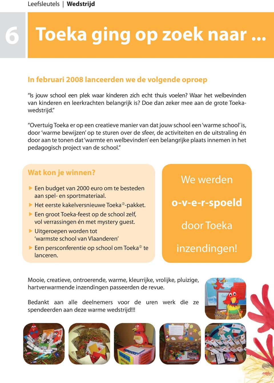 Overtuig Toeka er op een creatieve manier van dat jouw school een warme school is, door warme bewijzen op te sturen over de sfeer, de activiteiten en de uitstraling én door aan te tonen dat warmte en