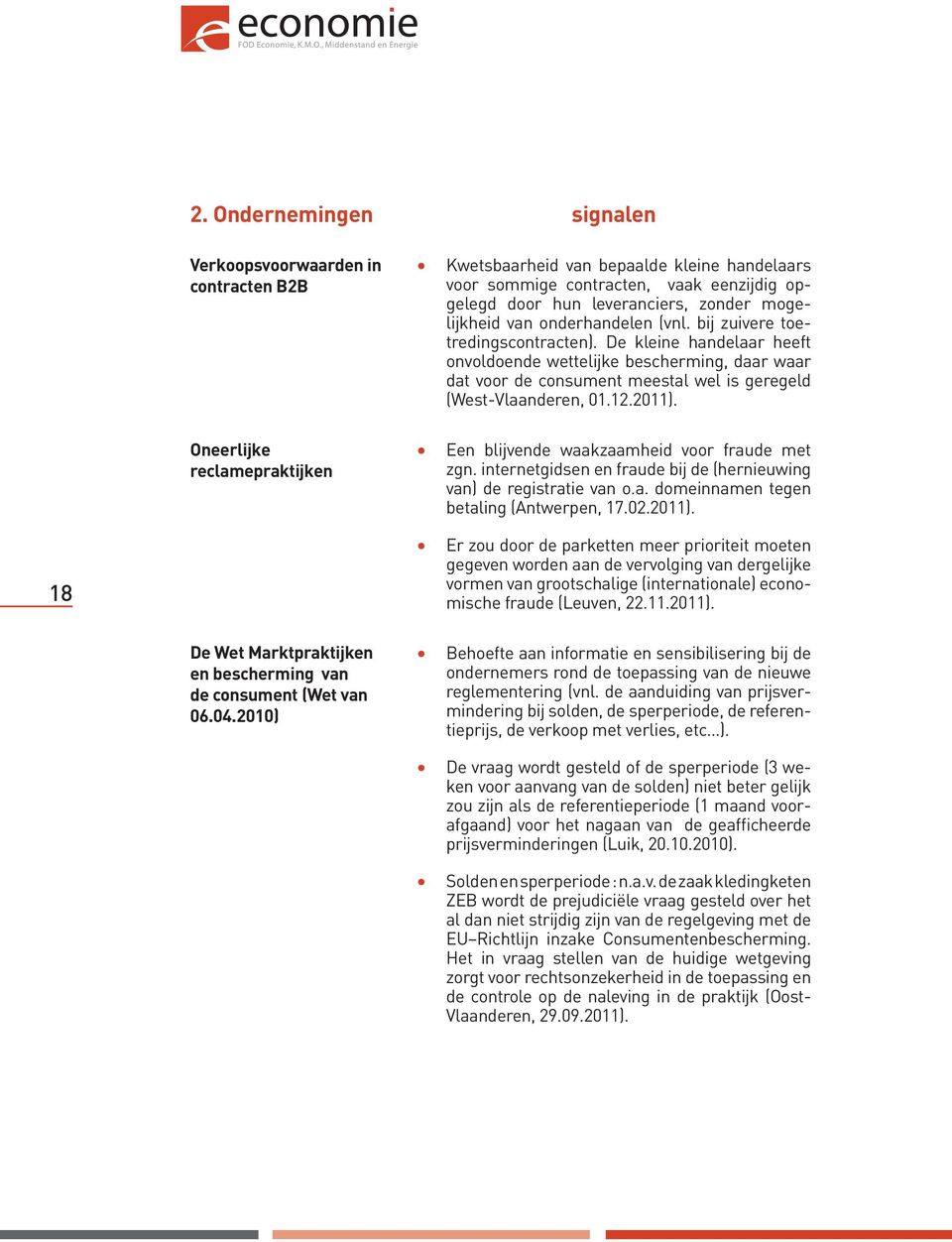 De kleine handelaar heeft onvoldoende wettelijke bescherming, daar waar dat voor de consument meestal wel is geregeld (West-Vlaanderen, 01.12.2011). Een blijvende waakzaamheid voor fraude met zgn.