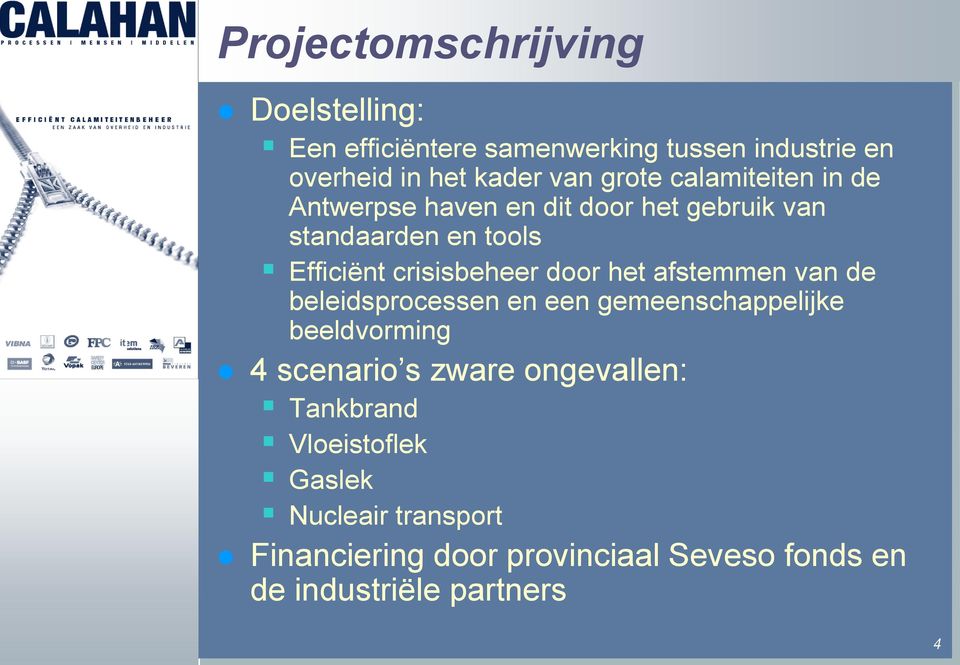 door het afstemmen van de beleidsprocessen en een gemeenschappelijke beeldvorming 4 scenario s zware ongevallen: