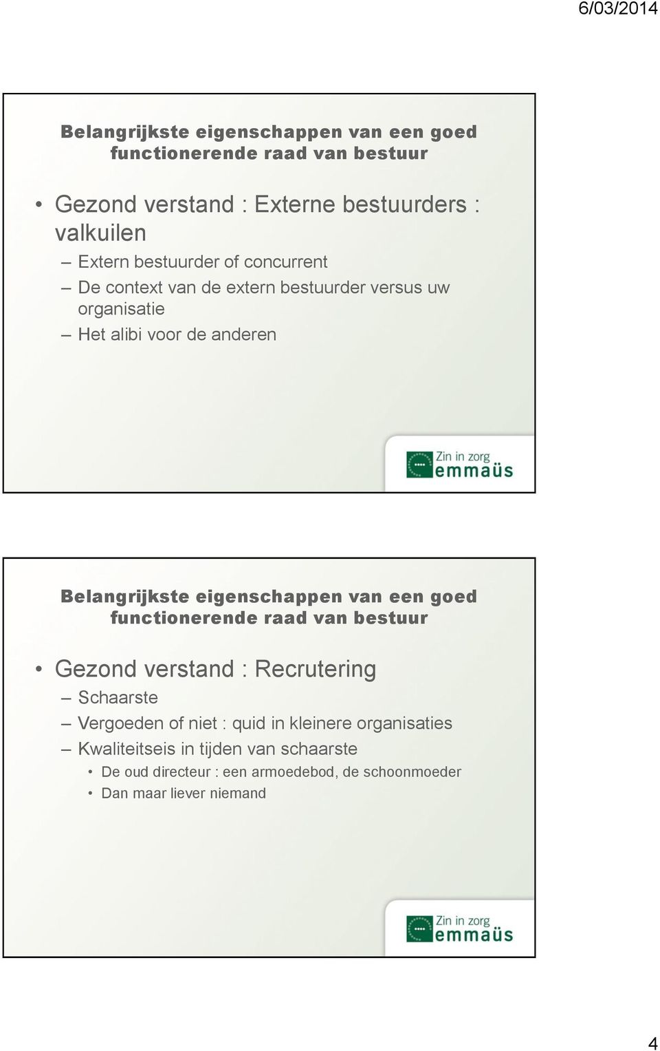 Belangrijkste eigenschappen van een goed functionerende raad van bestuur Gezond verstand : Recrutering Schaarste Vergoeden of