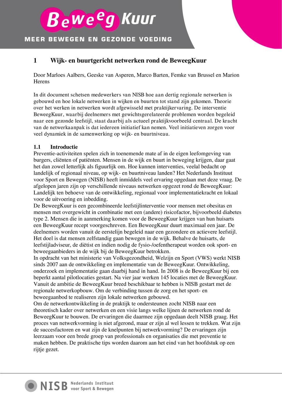 De interventie BeweegKuur, waarbij deelnemers met gewichtsgerelateerde problemen worden begeleid naar een gezonde leefstijl, staat daarbij als actueel praktijkvoorbeeld centraal.