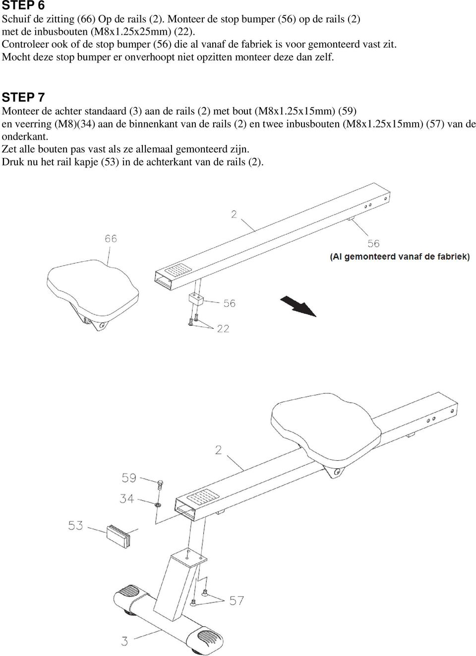 Mocht deze stop bumper er onverhoopt niet opzitten monteer deze dan zelf. STEP 7 Monteer de achter standaard (3) aan de rails (2) met bout (M8x1.