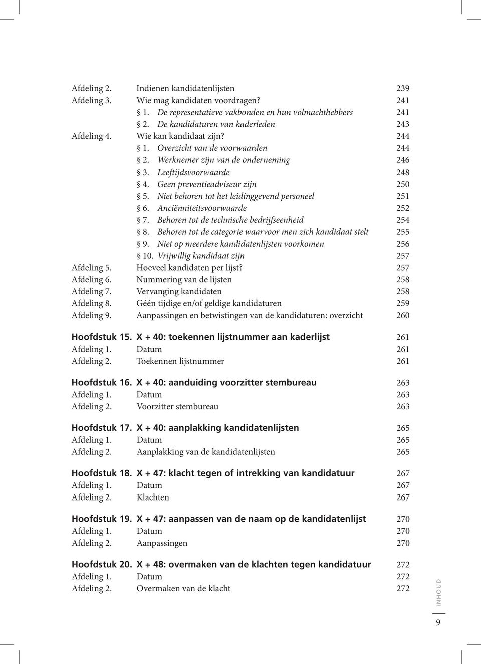 Niet behoren tot het leidinggevend personeel 251 6. Anciënniteitsvoorwaarde 252 7. Behoren tot de technische bedrijfseenheid 254 8. Behoren tot de categorie waarvoor men zich kandidaat stelt 255 9.