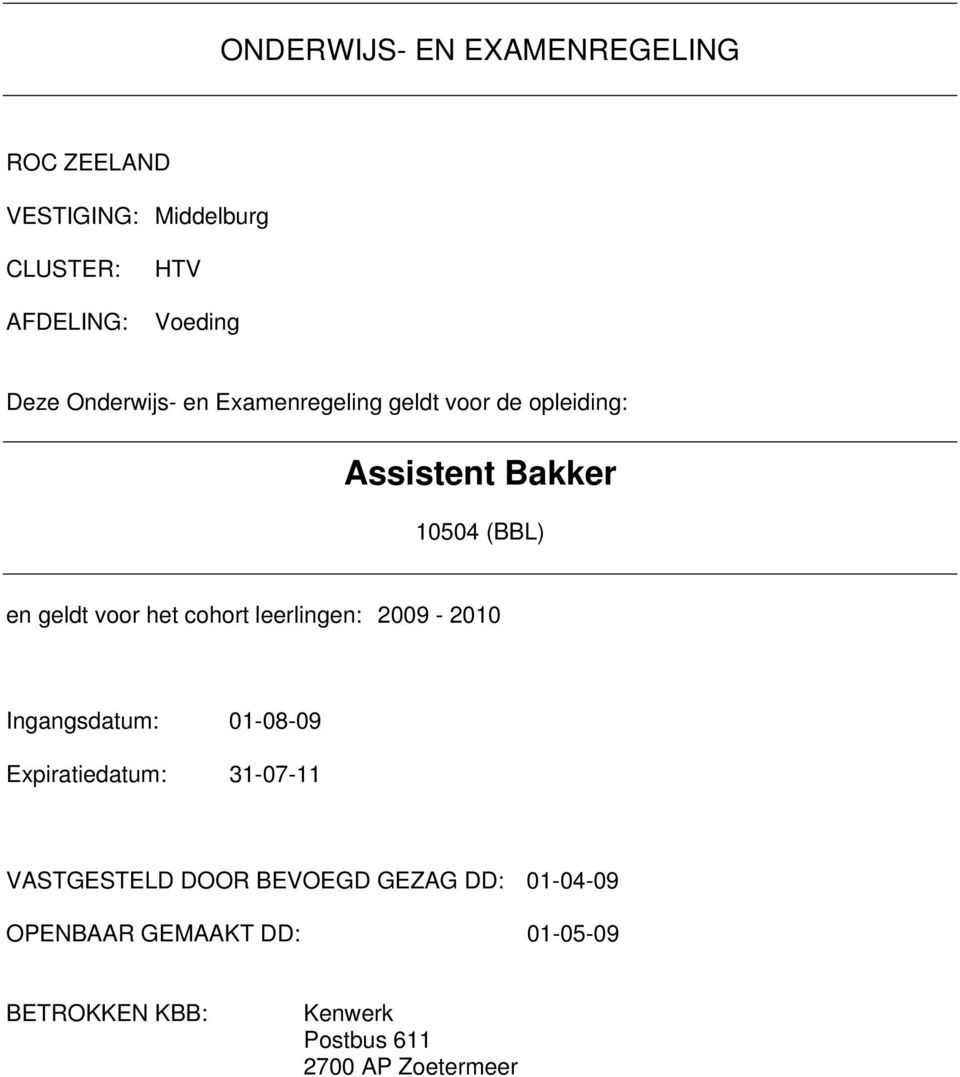 cohort leerlingen: 2009-2010 Ingangsdatum: 01-08-09 Expiratiedatum: 31-07-11 VASTGESTELD DOOR