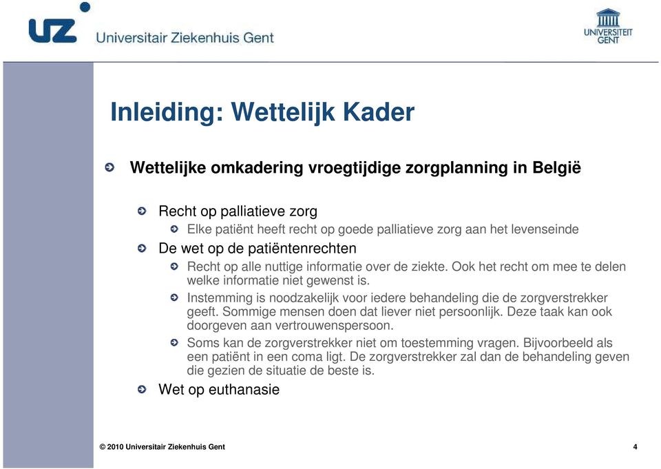 Instemming is noodzakelijk voor iedere behandeling die de zorgverstrekker geeft. Sommige mensen doen dat liever niet persoonlijk.