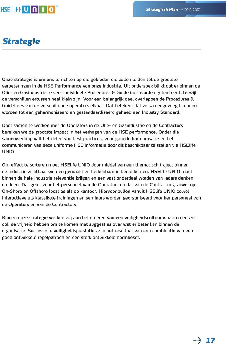 Voor een belangrijk deel overlappen de Procedures & Guidelines van de verschillende operators elkaar.