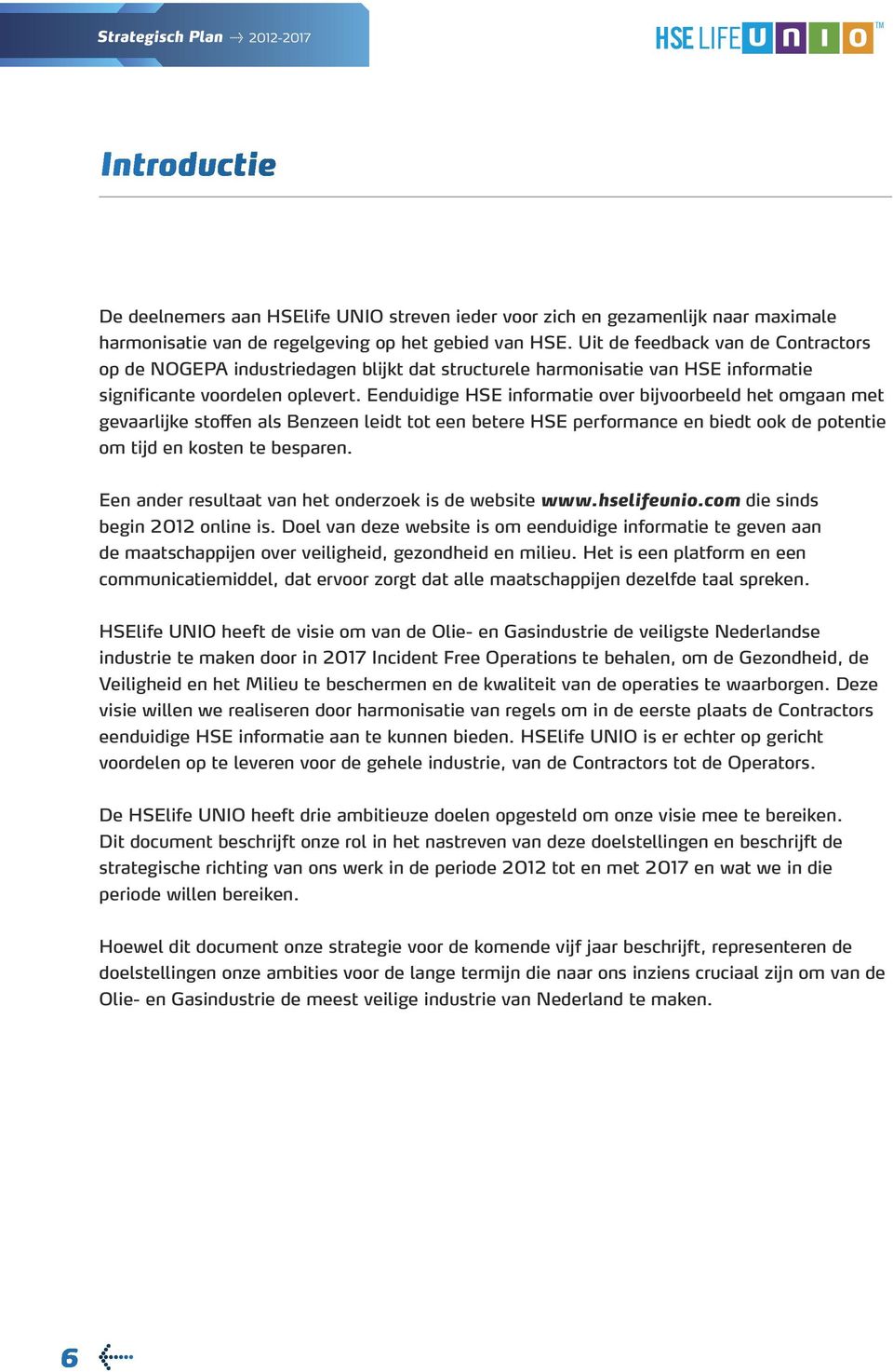 Eenduidige HSE informatie over bijvoorbeeld het omgaan met gevaarlijke stoffen als Benzeen leidt tot een betere HSE performance en biedt ook de potentie om tijd en kosten te besparen.