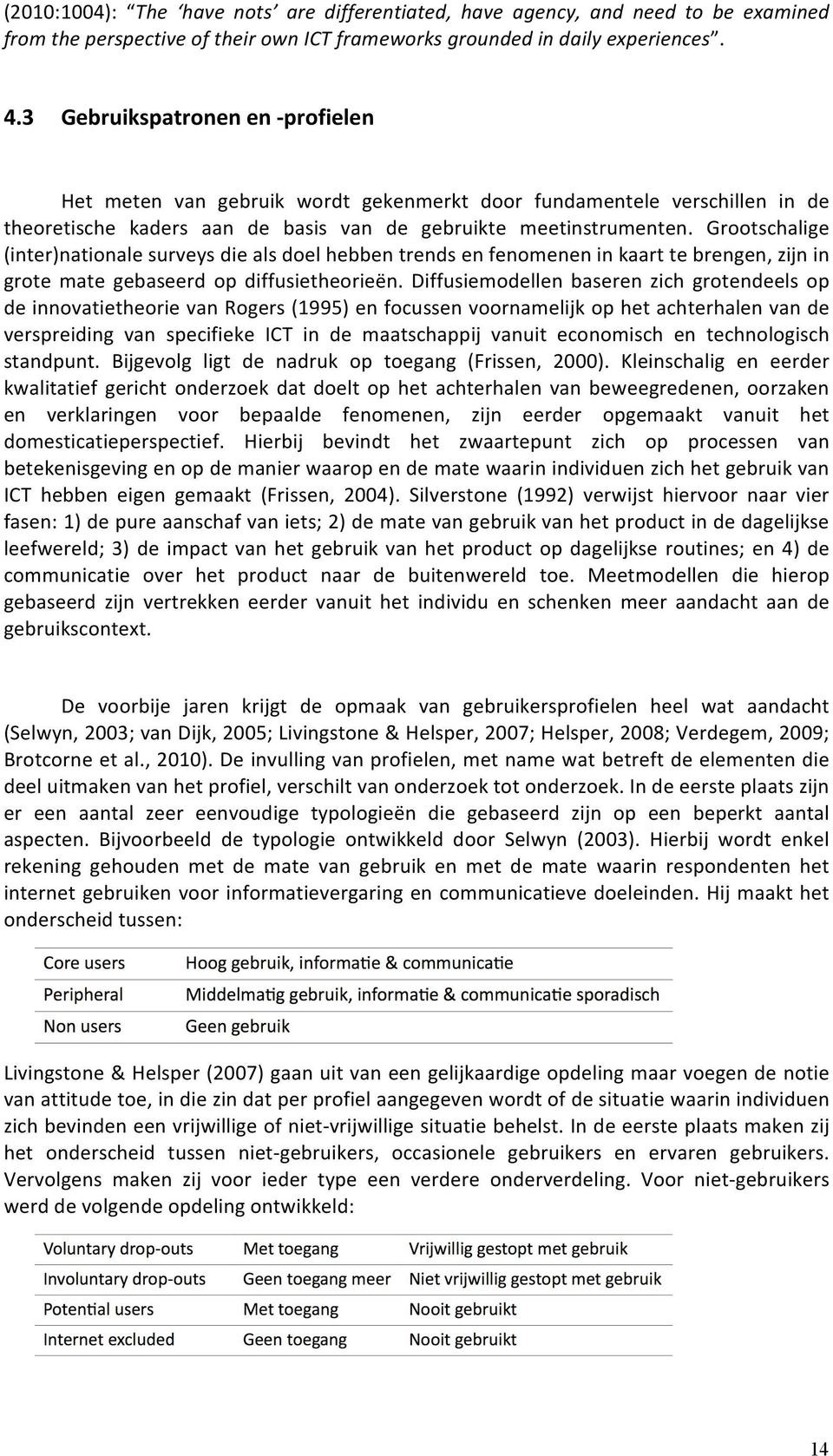 Grootschalige (inter)nationalesurveysdiealsdoelhebbentrendsenfenomeneninkaarttebrengen,zijnin grote mate gebaseerd op diffusietheorieën.