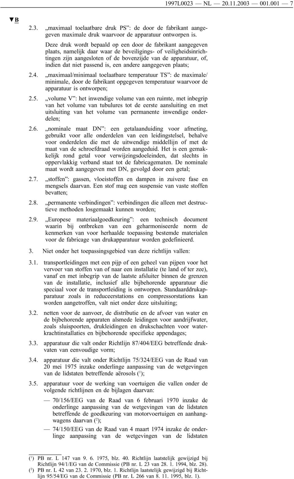 niet passend is, een andere aangegeven plaats; 2.4. maximaal/minimaal toelaatbare temperatuur TS : de maximale/ minimale, door de fabrikant opgegeven temperatuur waarvoor de apparatuur isontworpen; 2.