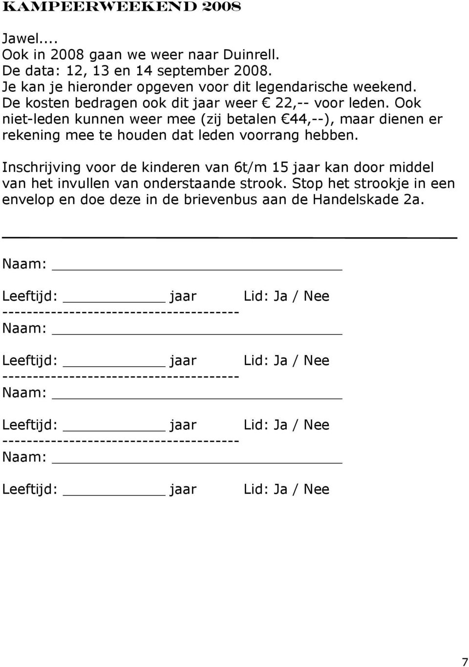 Inschrijving voor de kinderen van 6t/m 15 jaar kan door middel van het invullen van onderstaande strook. Stop het strookje in een envelop en doe deze in de brievenbus aan de Handelskade 2a.