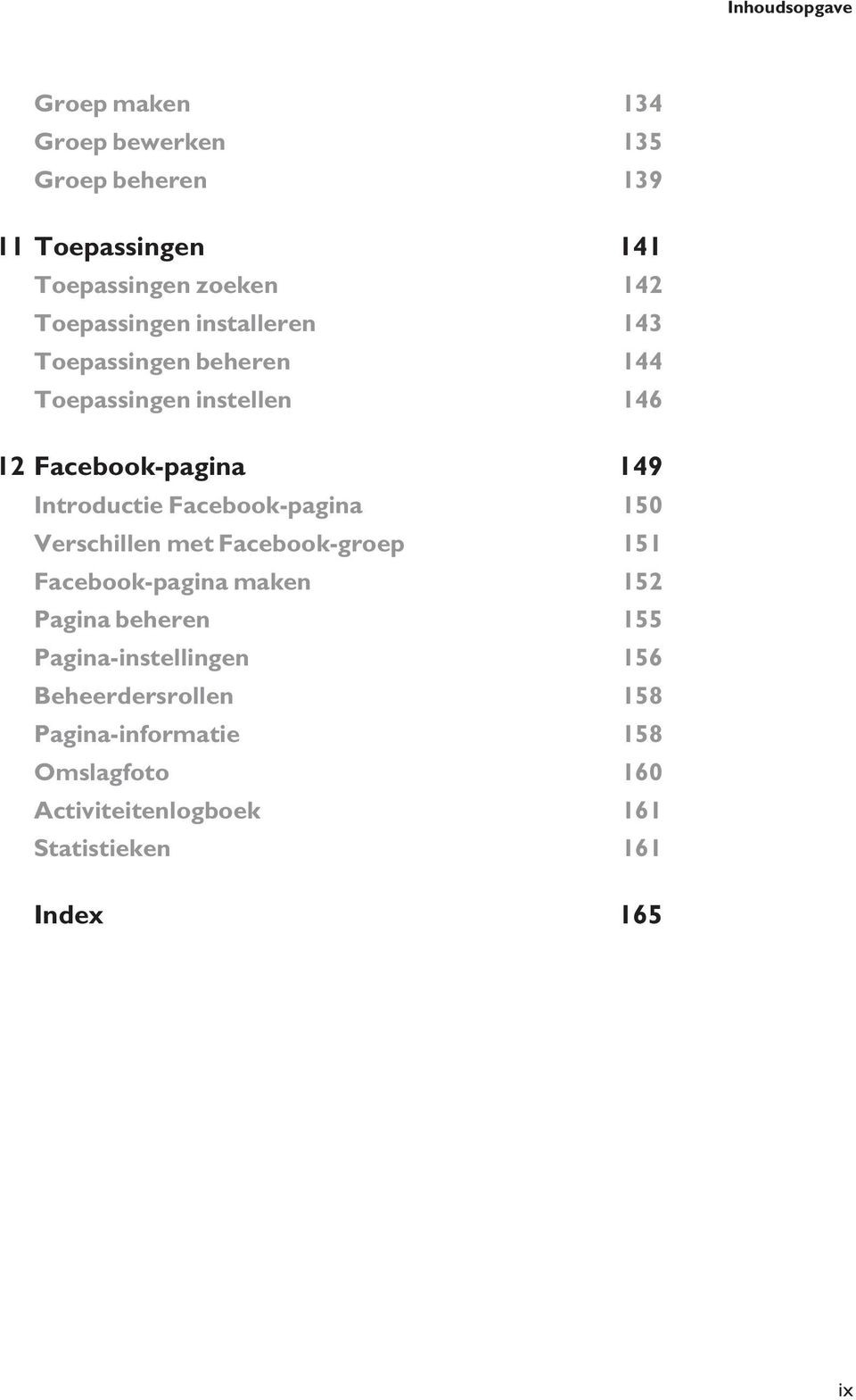 Facebook-pagina 150 Verschillen met Facebook-groep 151 Facebook-pagina maken 152 Pagina beheren 155