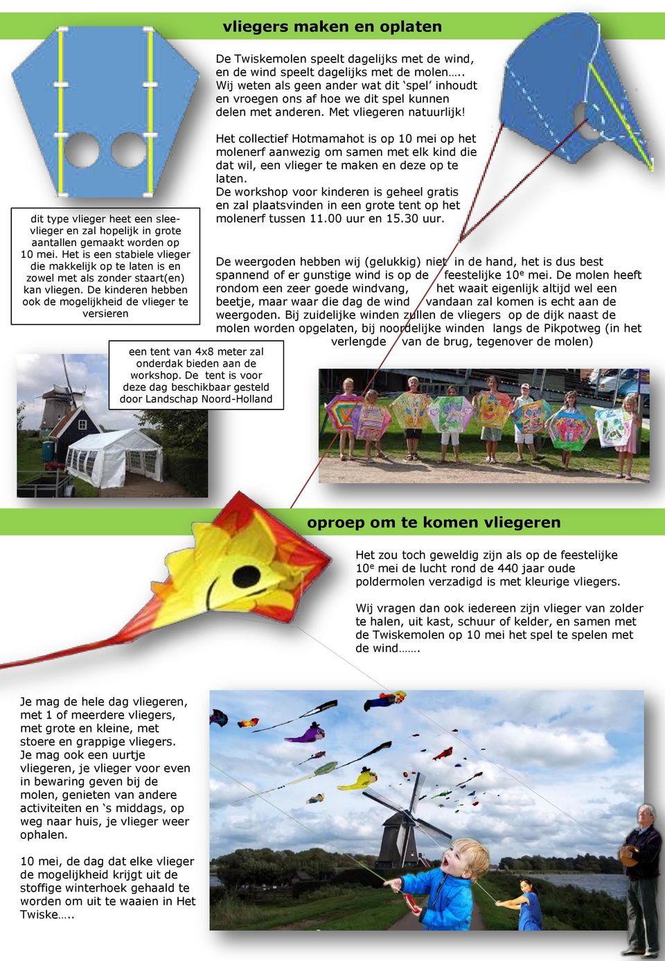 De kinderen hebben ook de mogelijkheid de vlieger te versieren een tent van 4x8 meter zal onderdak bieden aan de workshop.