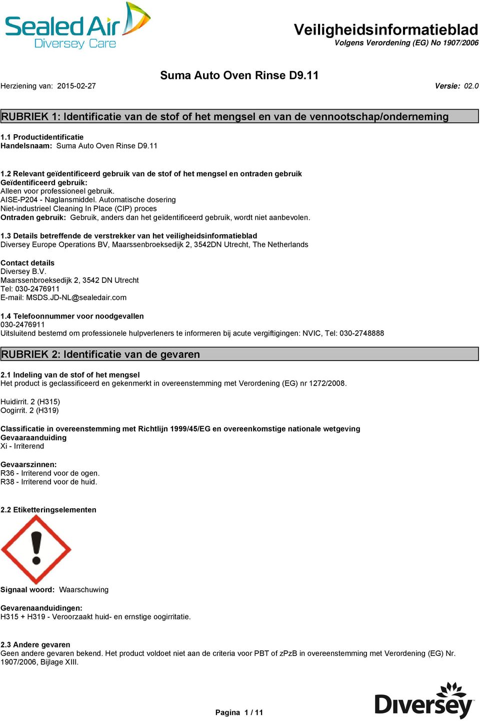 2 Relevant geïdentificeerd gebruik van de stof of het mengsel en ontraden gebruik Geïdentificeerd gebruik: Alleen voor professioneel gebruik. AISEP204 Naglansmiddel.