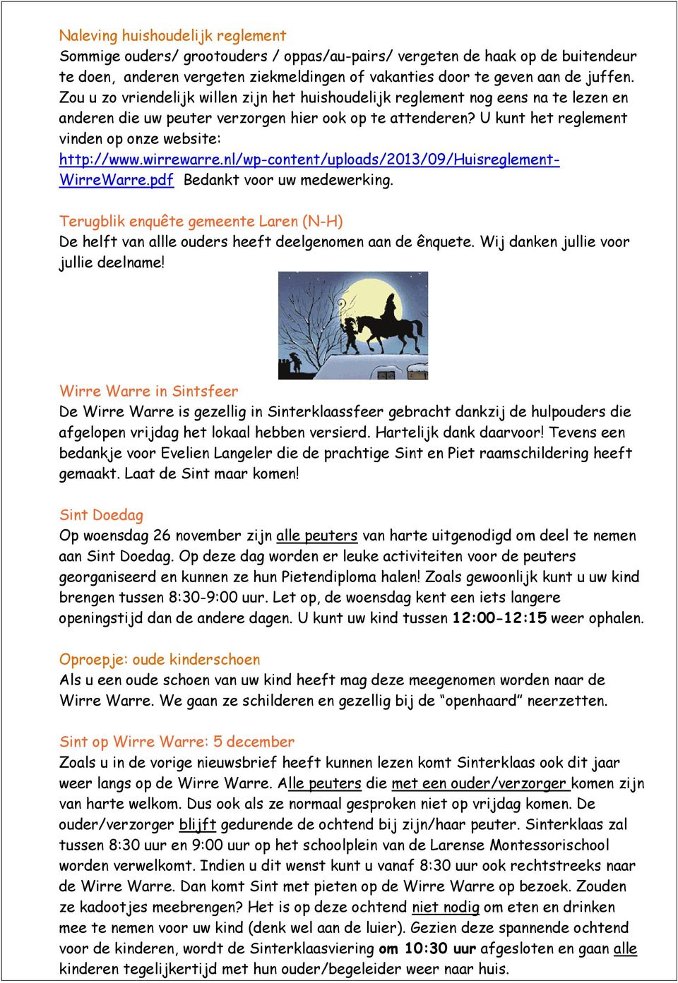 wirrewarre.nl/wp-cntent/uplads/2013/09/huisreglement- WirreWarre.pdf Bedankt vr uw medewerking. Terugblik enquête gemeente Laren (N-H) De helft van allle uders heeft deelgenmen aan de ênquete.