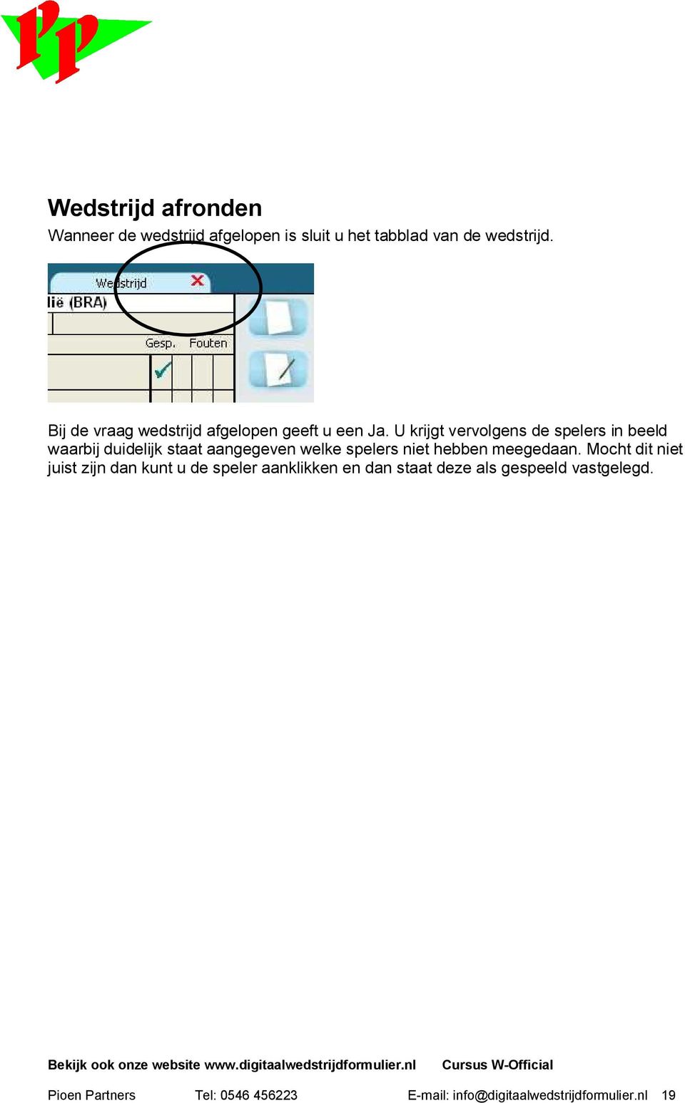 U krijgt vervolgens de spelers in beeld waarbij duidelijk staat aangegeven welke spelers niet hebben