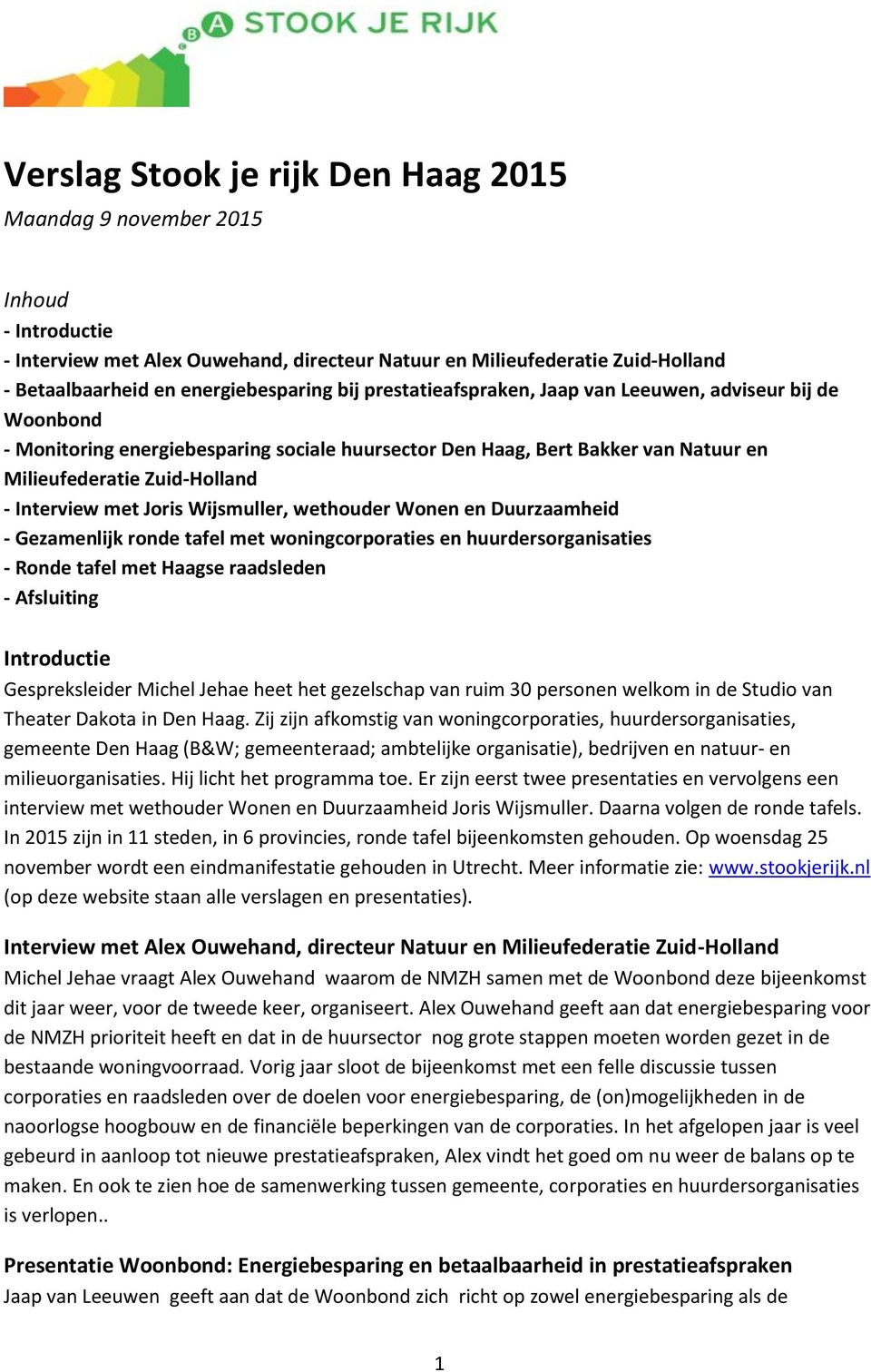 Joris Wijsmuller, wethouder Wonen en Duurzaamheid - Gezamenlijk ronde tafel met woningcorporaties en huurdersorganisaties - Ronde tafel met Haagse raadsleden - Afsluiting Introductie Gespreksleider