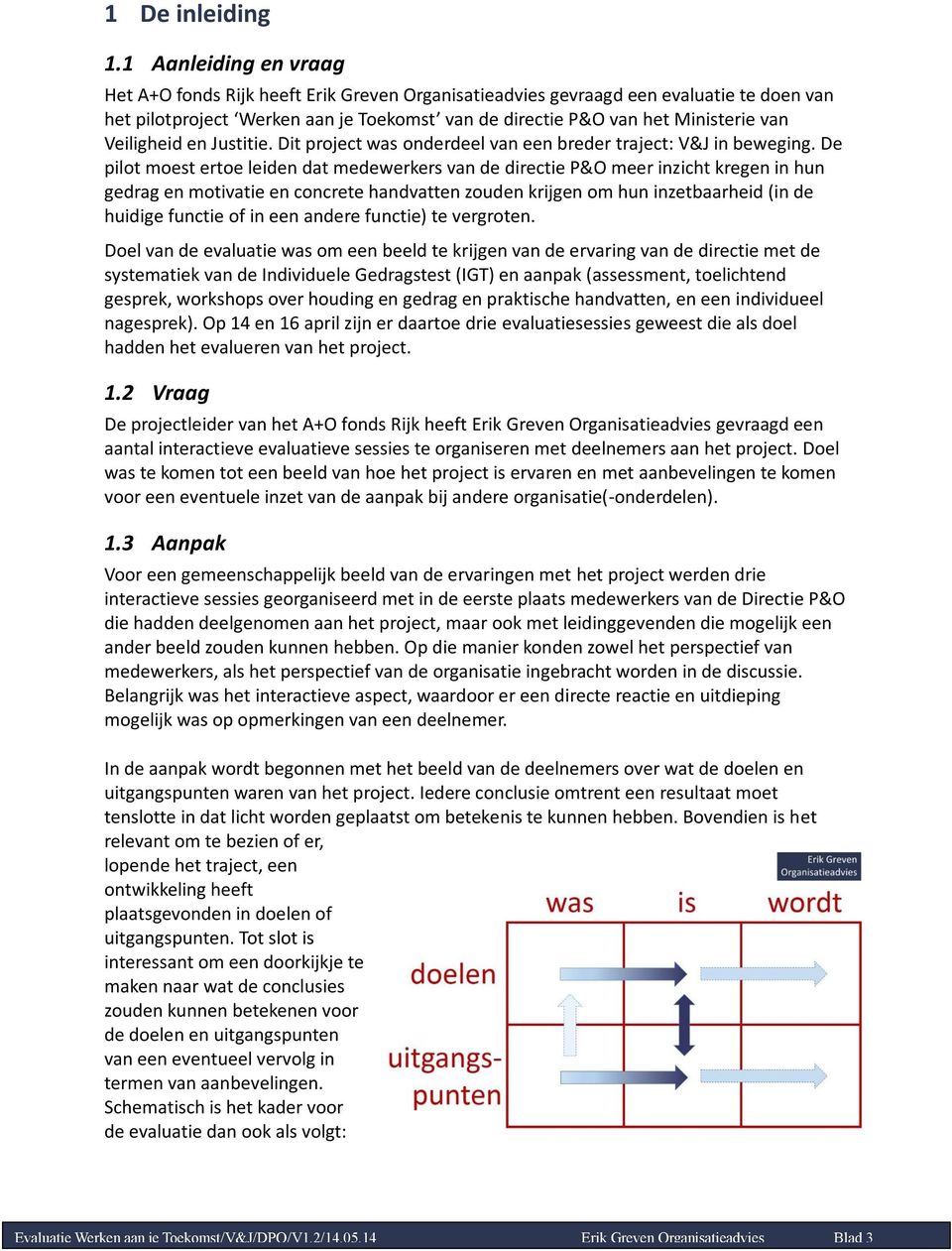 Veiligheid en Justitie. Dit project was onderdeel van een breder traject: V&J in beweging.