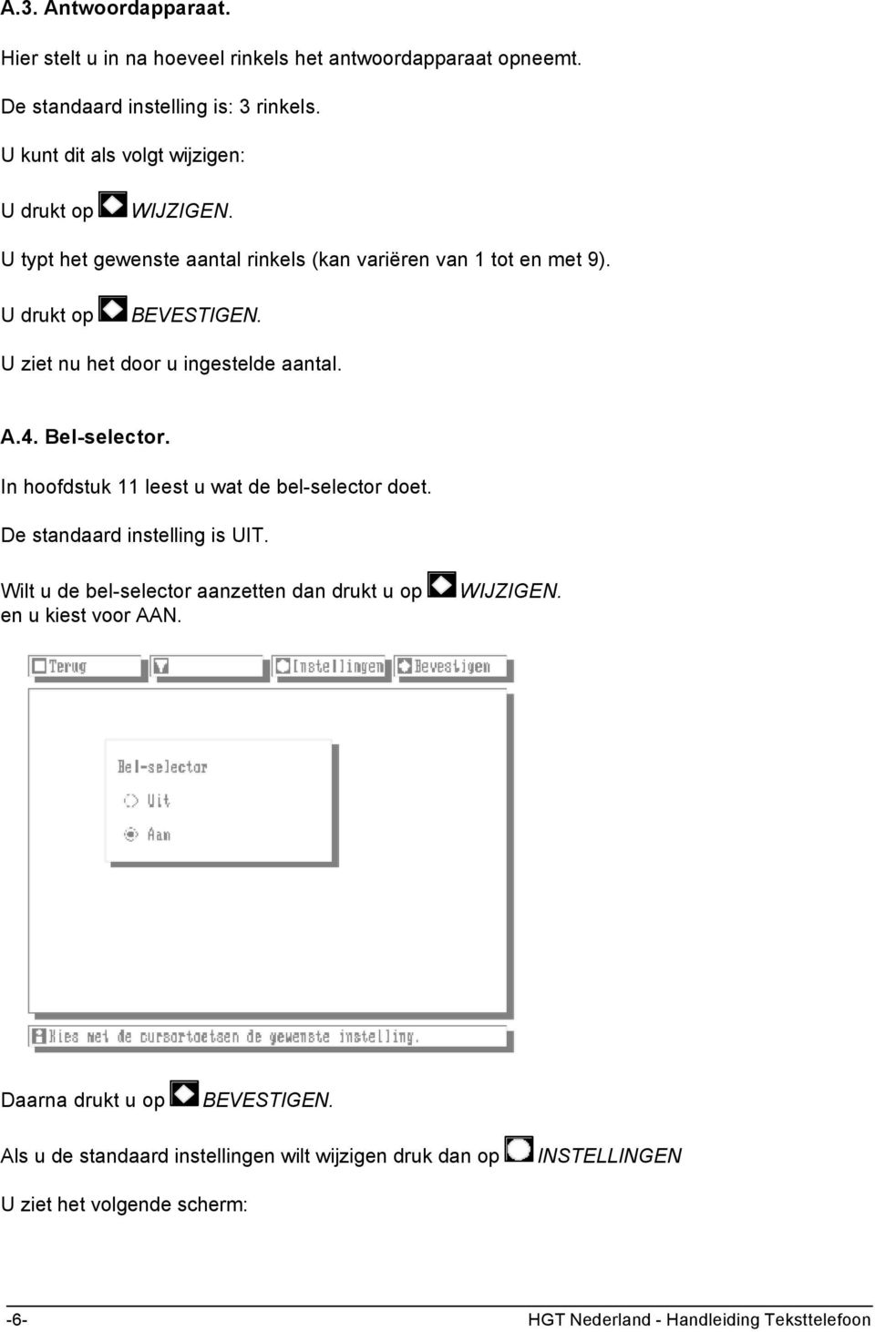 Bel-selector. In hoofdstuk 11 leest u wat de bel-selector doet. De standaard instelling is UIT.