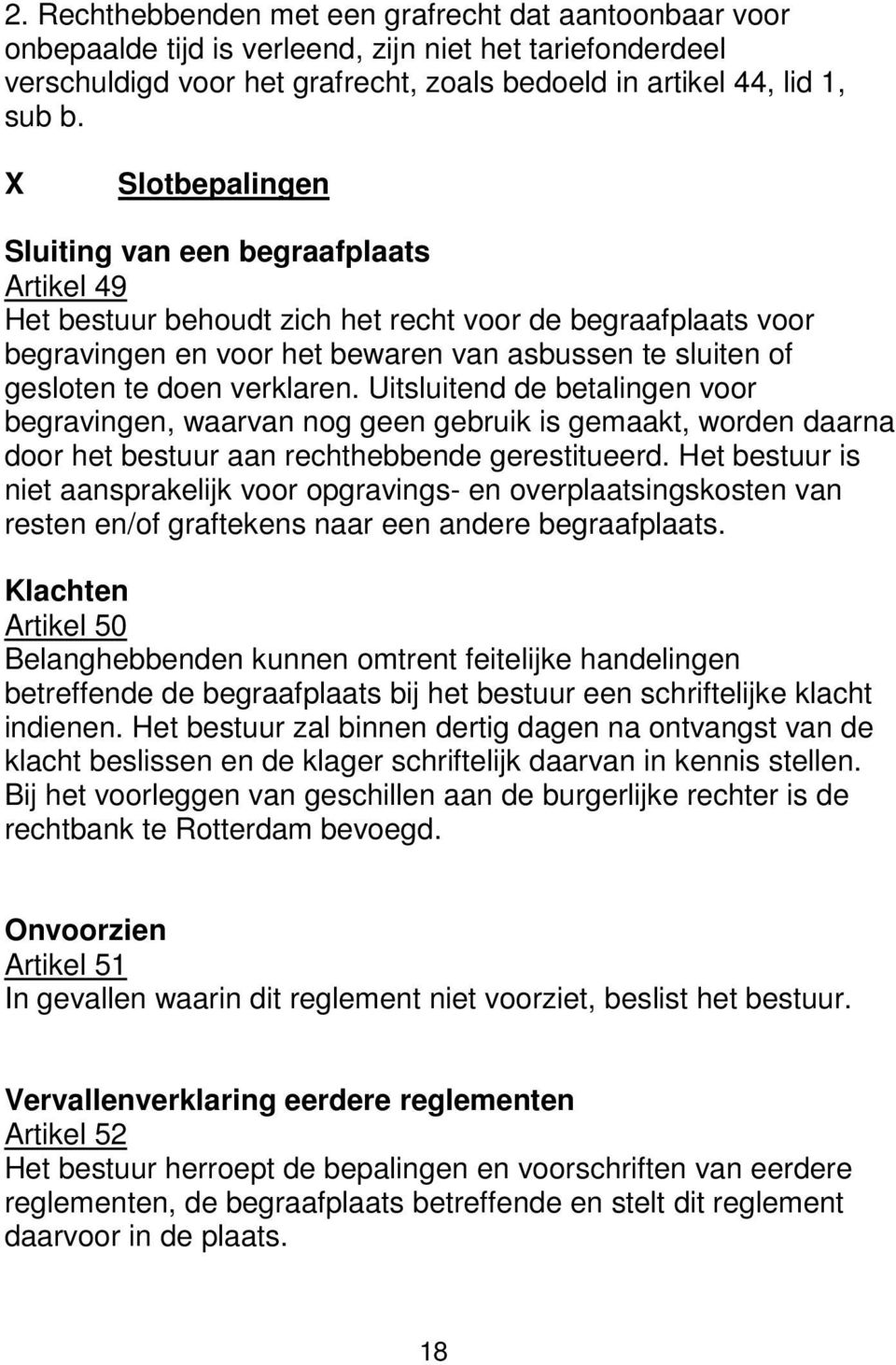 verklaren. Uitsluitend de betalingen voor begravingen, waarvan nog geen gebruik is gemaakt, worden daarna door het bestuur aan rechthebbende gerestitueerd.