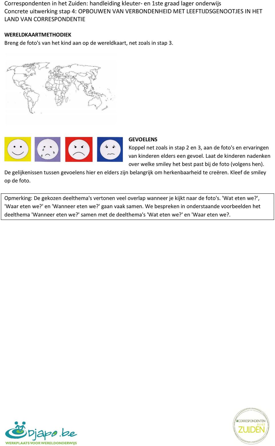 Laat de kinderen nadenken over welke smiley het best past bij de foto (volgens hen).