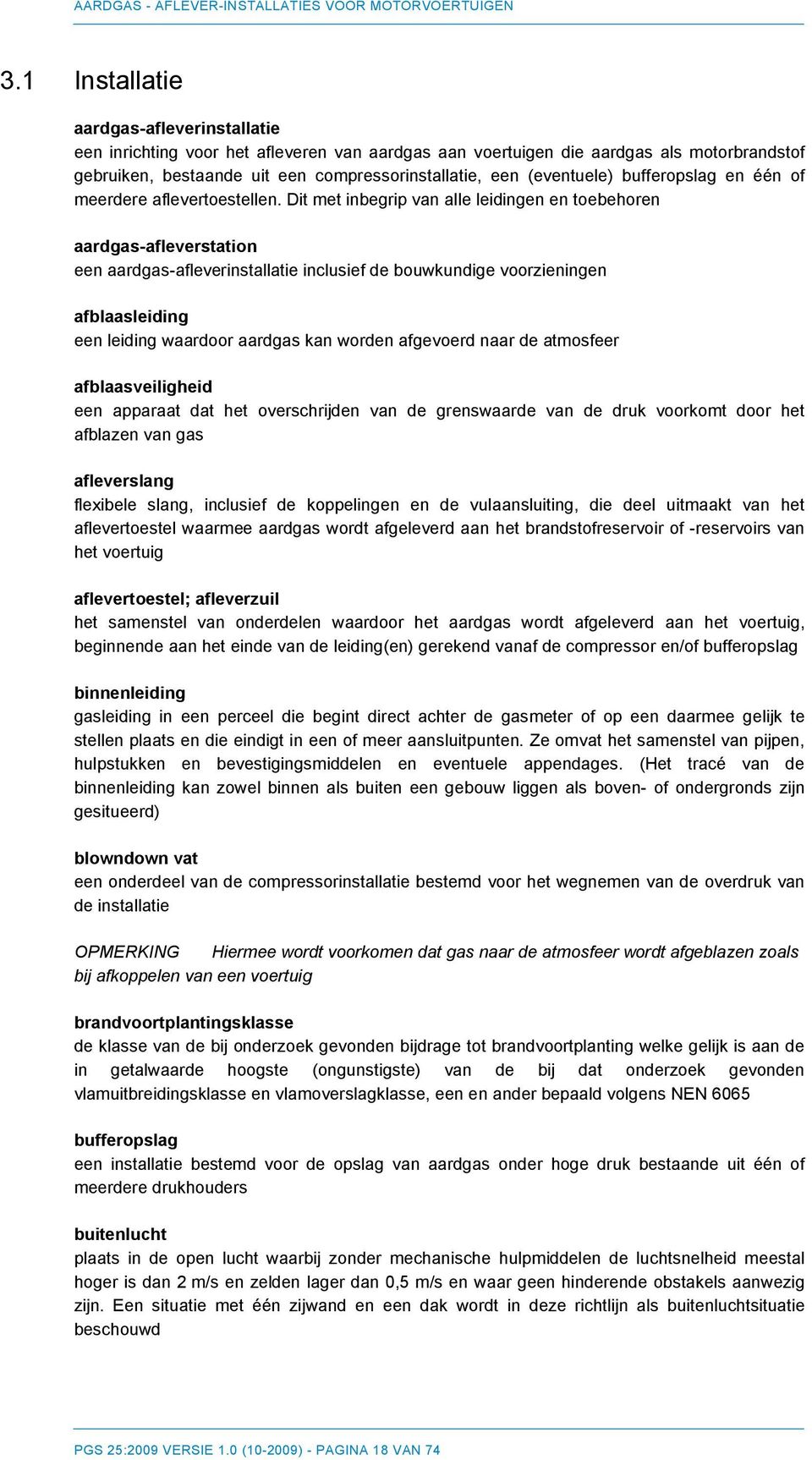 Dit met inbegrip van alle leidingen en toebehoren aardgas-afleverstation een aardgas-afleverinstallatie inclusief de bouwkundige voorzieningen afblaasleiding een leiding waardoor aardgas kan worden