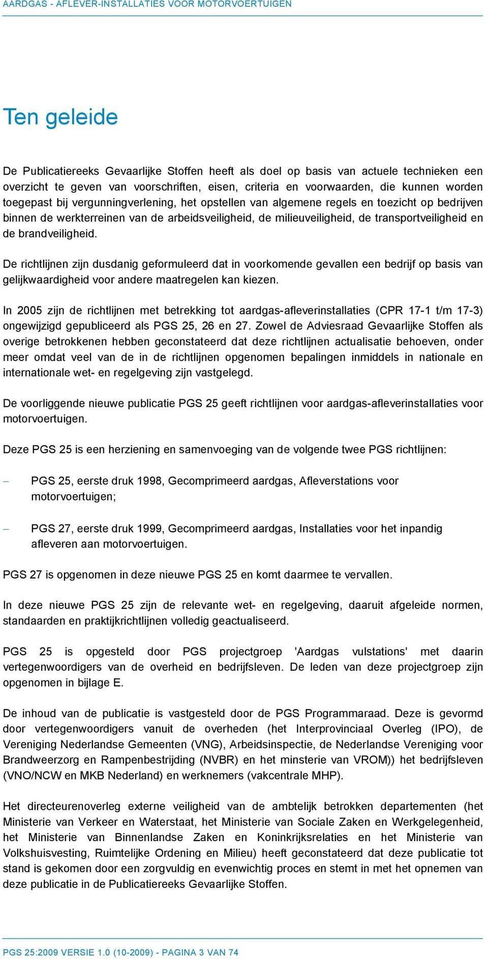 De richtlijnen zijn dusdanig geformuleerd dat in voorkomende gevallen een bedrijf op basis van gelijkwaardigheid voor andere maatregelen kan kiezen.