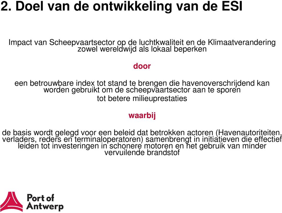 betere milieuprestaties waarbij de basis wordt gelegd voor een beleid dat betrokken actoren (Havenautoriteiten, verladers, reders en